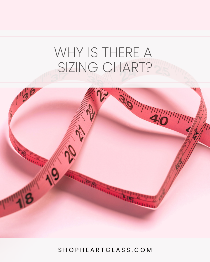 Why is there a sizing chart? – HeartGlass™